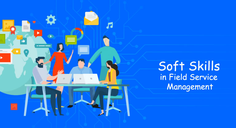 Soft Skills in Field Service Management is significant in a Digital World.